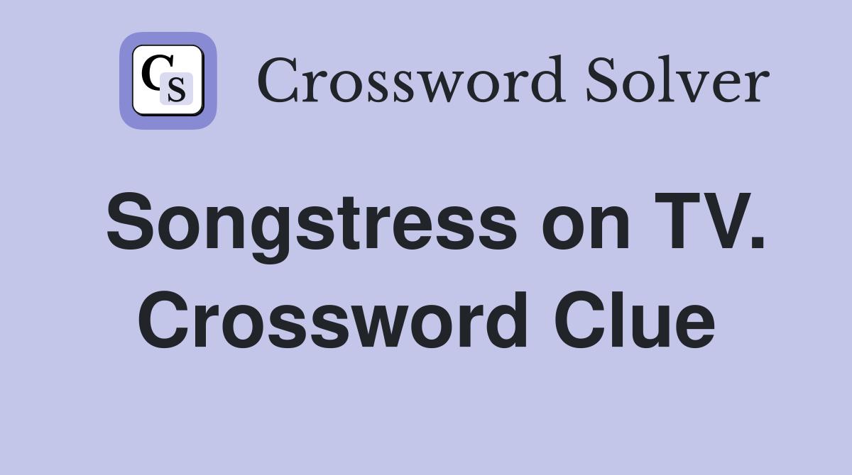 Songstress on TV. Crossword Clue