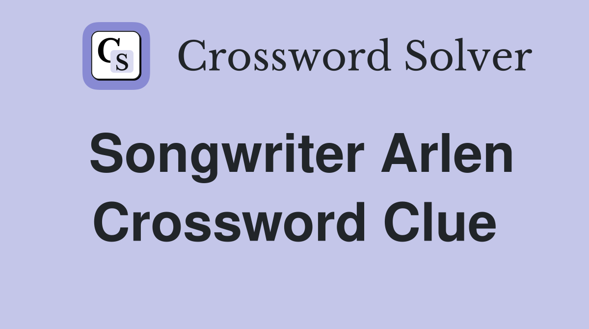 Songwriter Arlen Crossword Clue