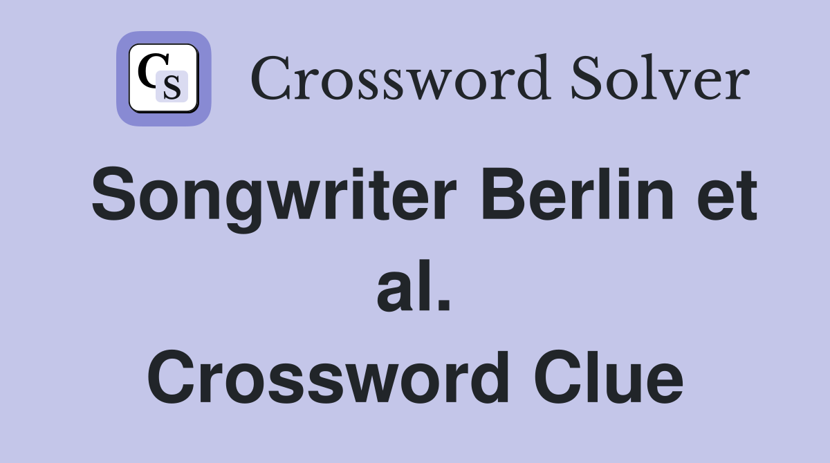 Songwriter Berlin et al. Crossword Clue