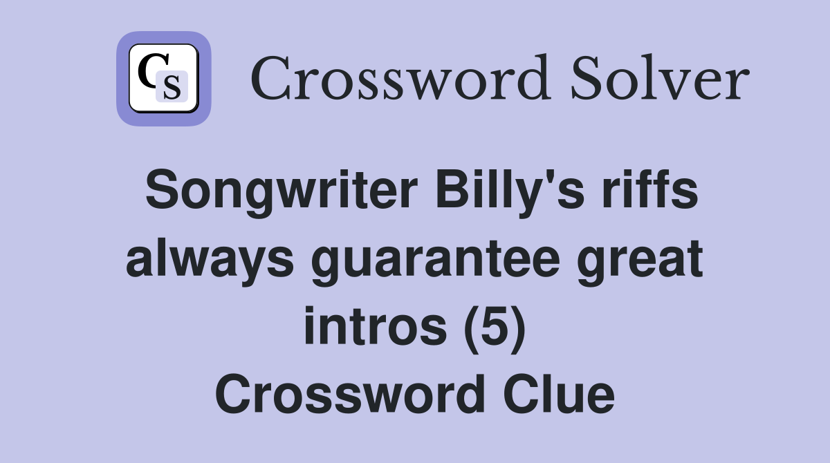 Songwriter Billy's riffs always guarantee great intros (5) Crossword Clue
