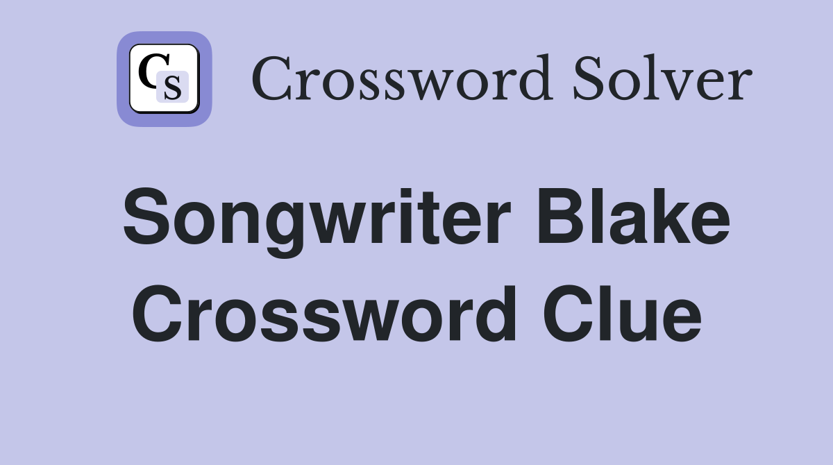 Songwriter Blake Crossword Clue