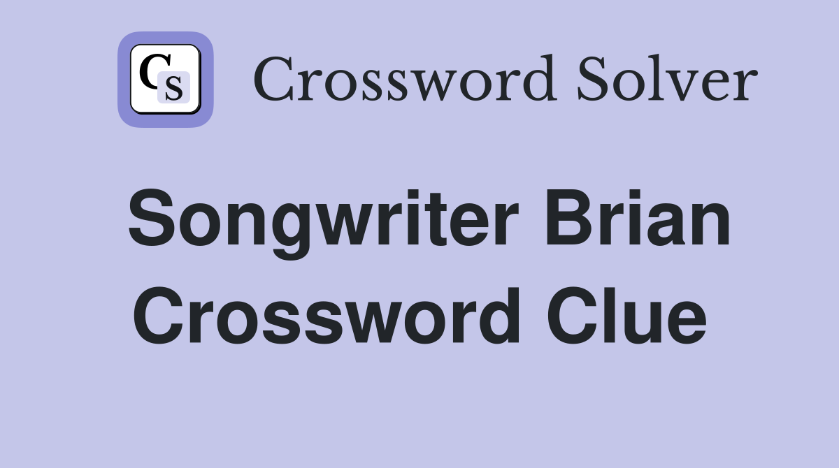 Songwriter Brian Crossword Clue