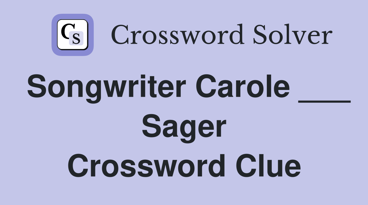 Songwriter Carole ___ Sager Crossword Clue