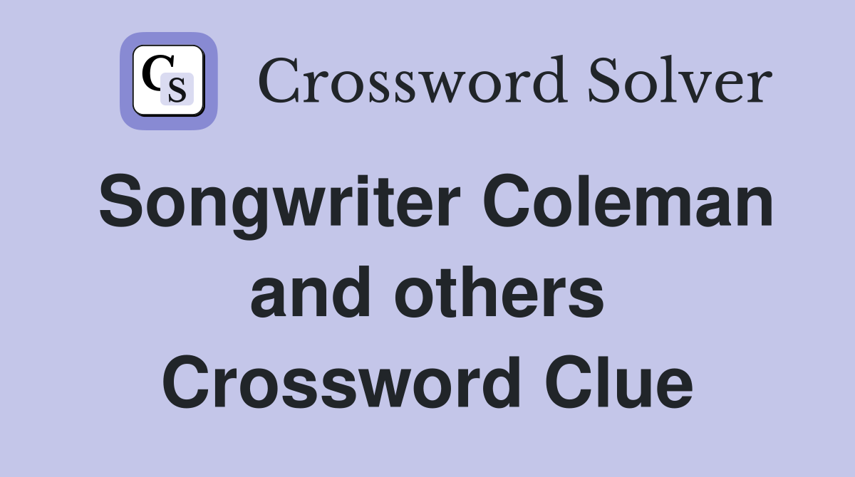 Songwriter Coleman and others Crossword Clue