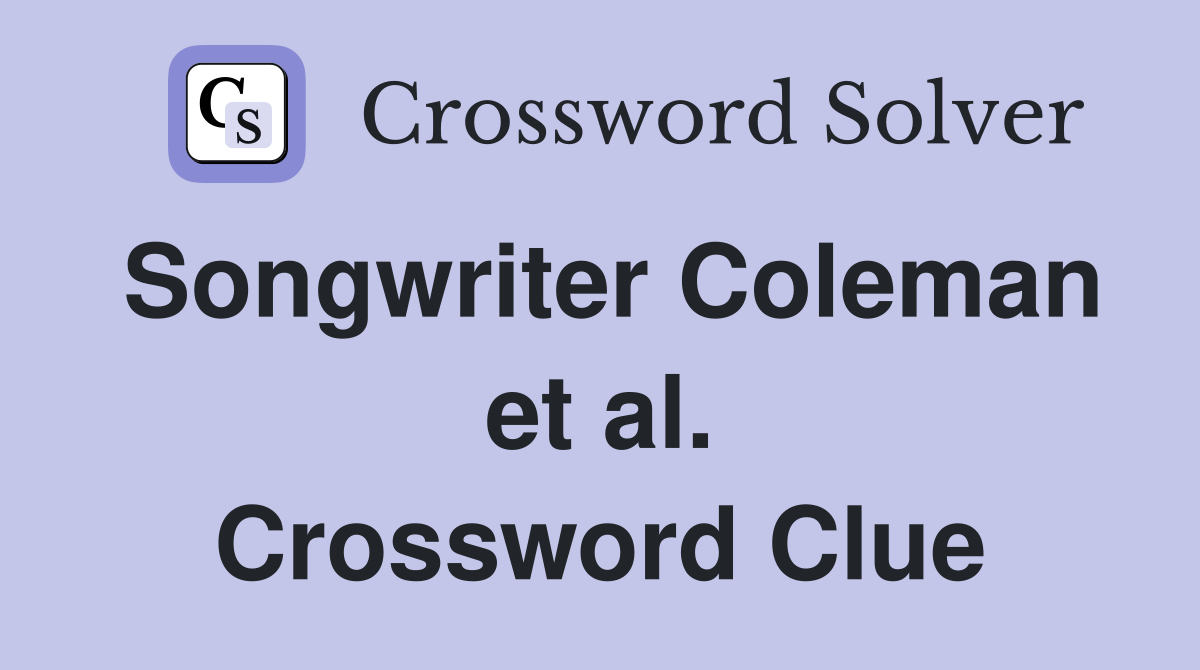 Songwriter Coleman et al. Crossword Clue