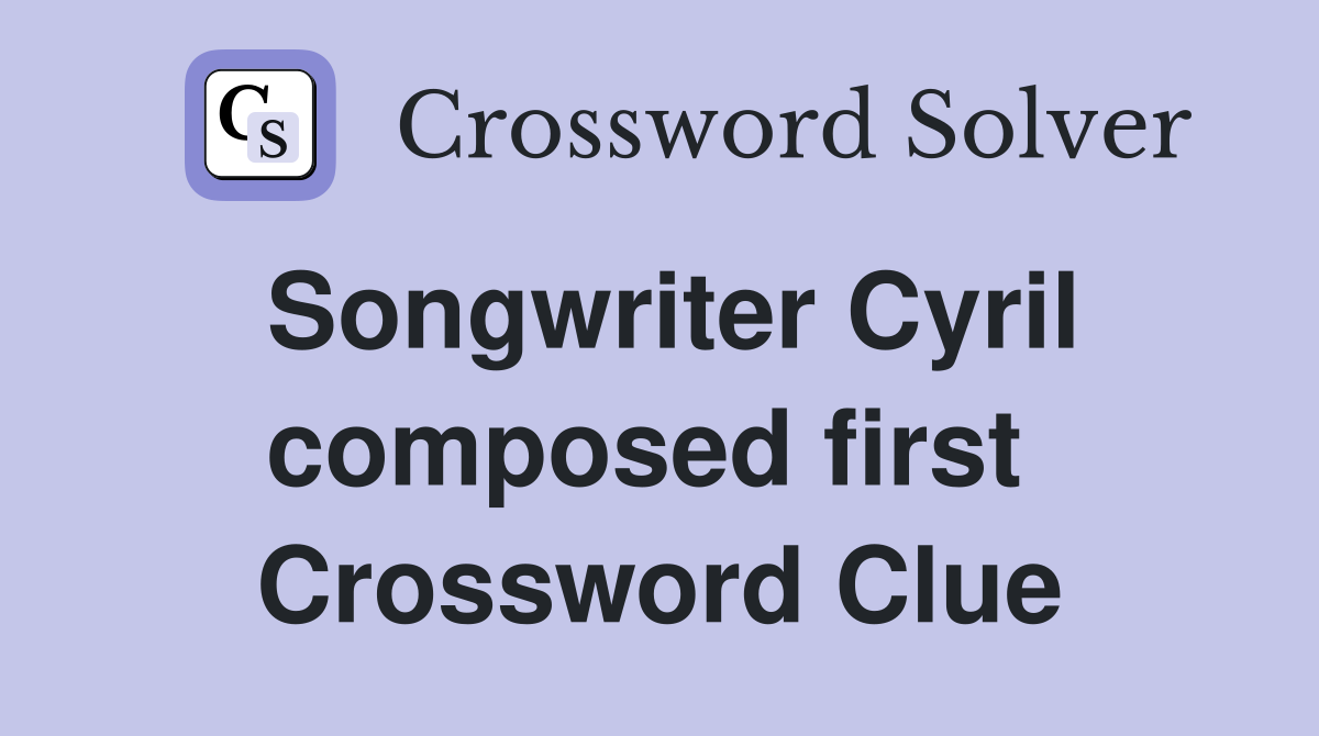Songwriter Cyril composed first  Crossword Clue