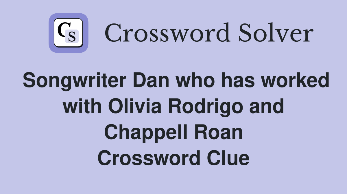 Songwriter Dan who has worked with Olivia Rodrigo and Chappell Roan Crossword Clue