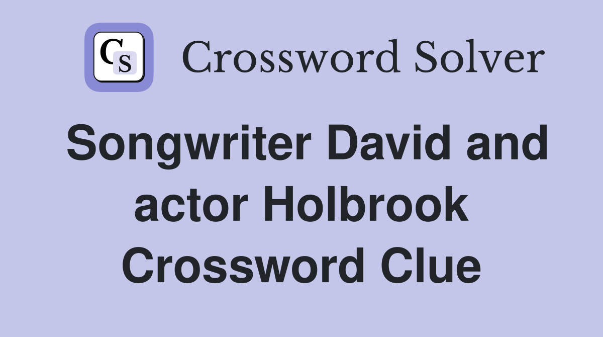 Songwriter David and actor Holbrook Crossword Clue