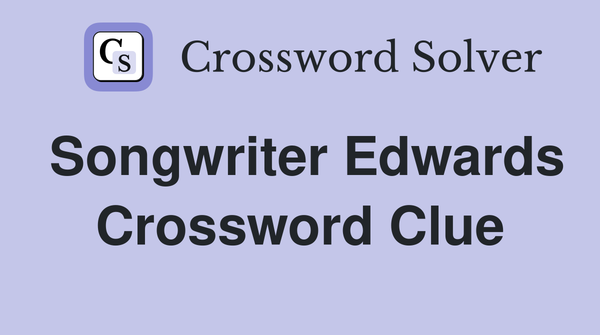 Songwriter Edwards Crossword Clue