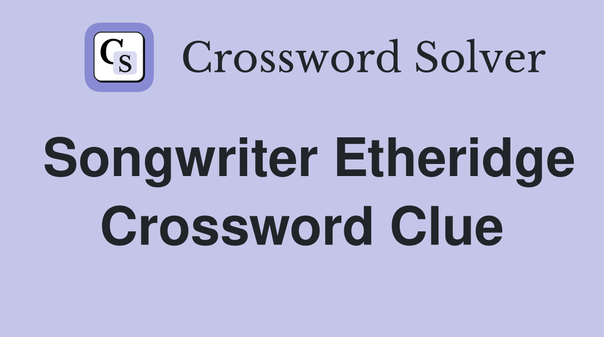 Songwriter Etheridge Crossword Clue