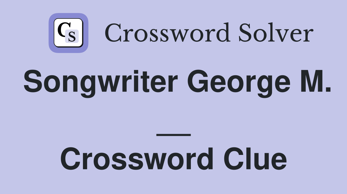 Songwriter George M. __ Crossword Clue