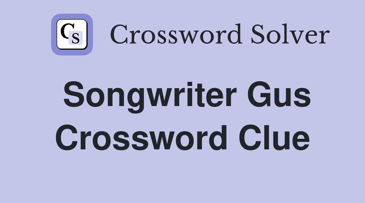 Songwriter Gus Crossword Clue