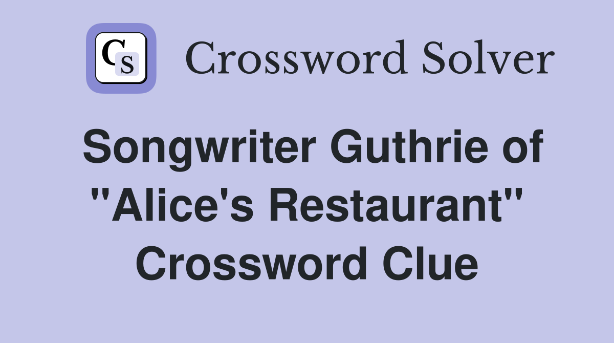 Songwriter Guthrie of "Alice's Restaurant" Crossword Clue