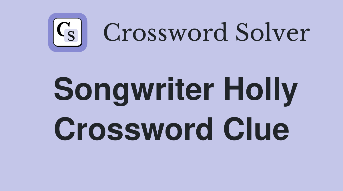 Songwriter Holly Crossword Clue