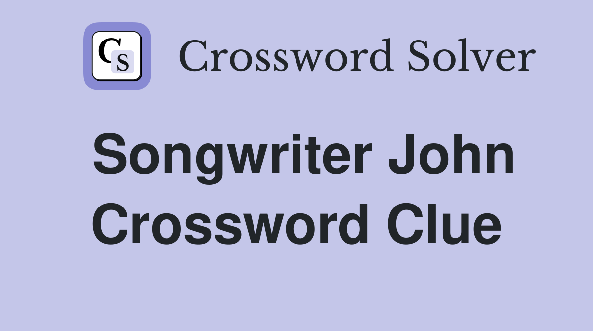Songwriter John Crossword Clue