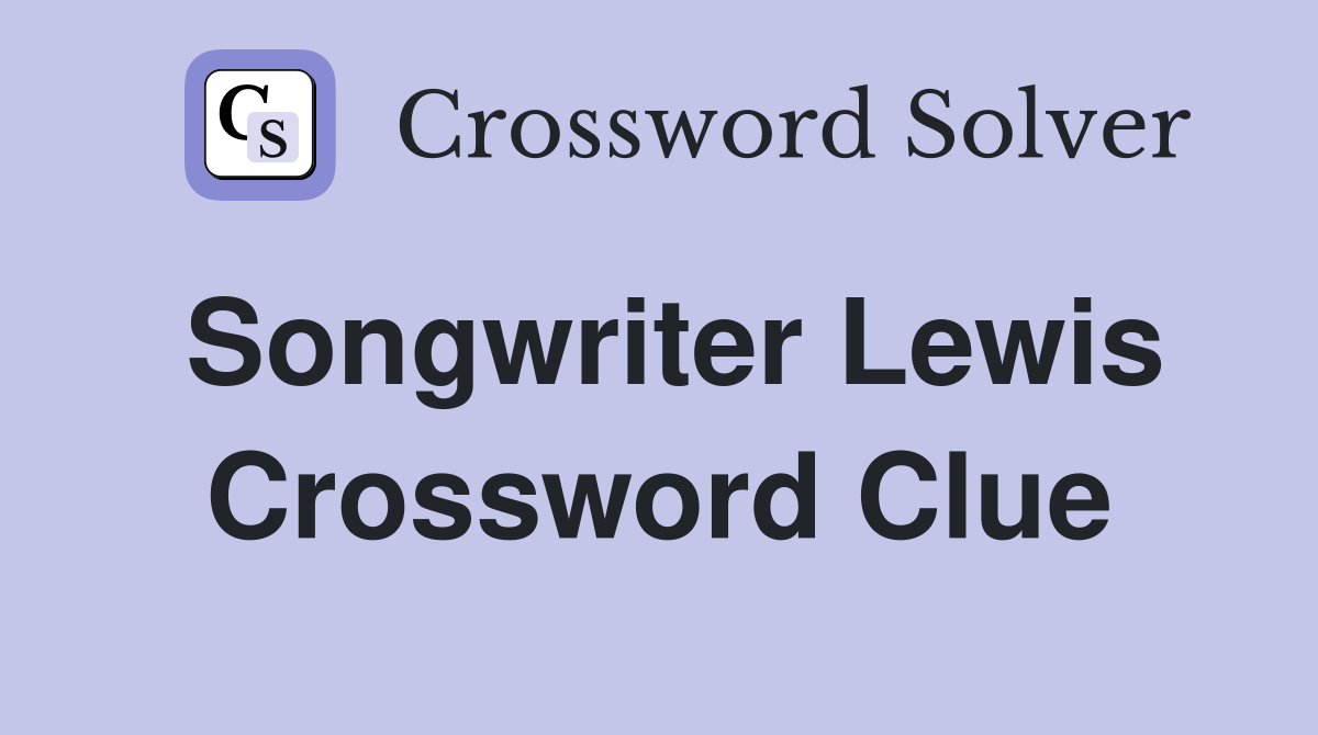 Songwriter Lewis Crossword Clue