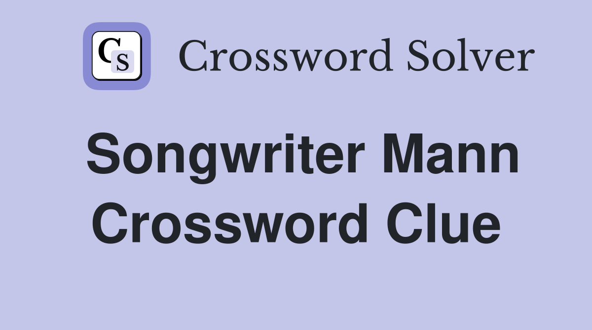 Songwriter Mann Crossword Clue