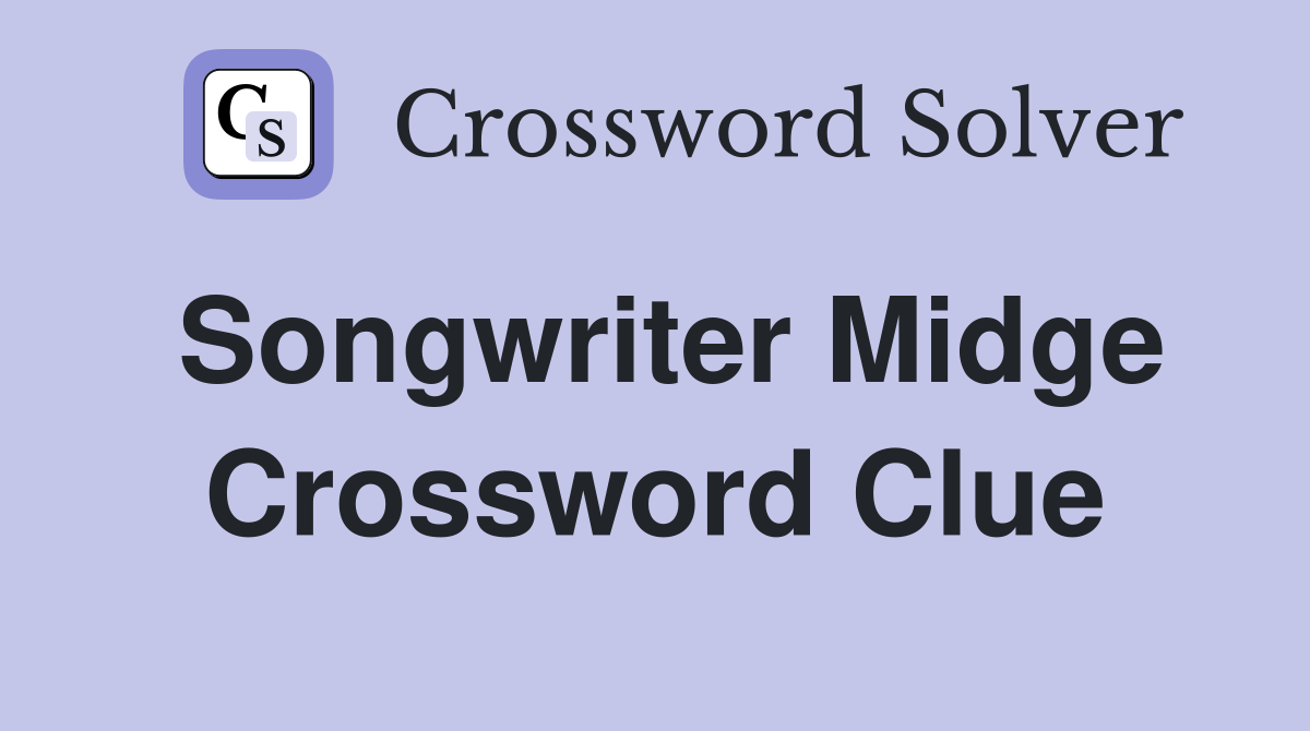 Songwriter Midge Crossword Clue