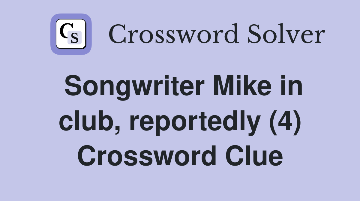 Songwriter Mike in club, reportedly (4) Crossword Clue
