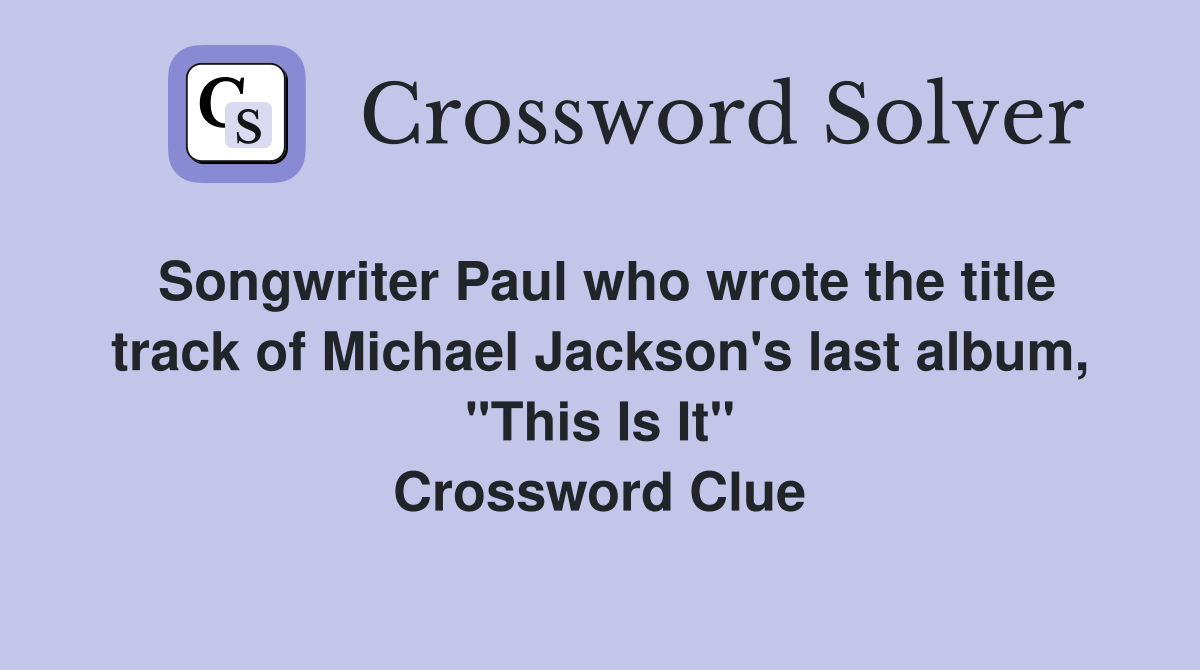 Songwriter Paul who wrote the title track of Michael Jackson's last album, "This Is It" Crossword Clue