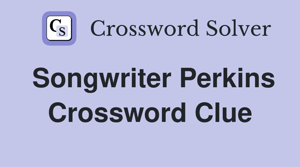 Songwriter Perkins Crossword Clue