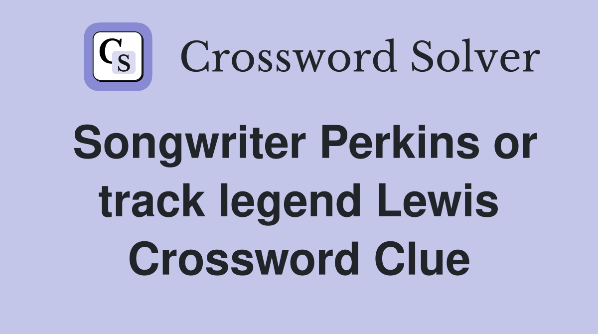 Songwriter Perkins or track legend Lewis Crossword Clue