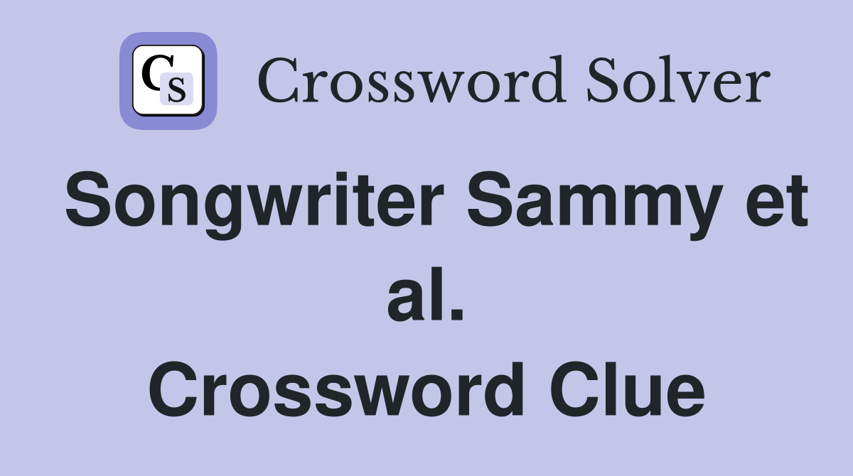 Songwriter Sammy et al. Crossword Clue