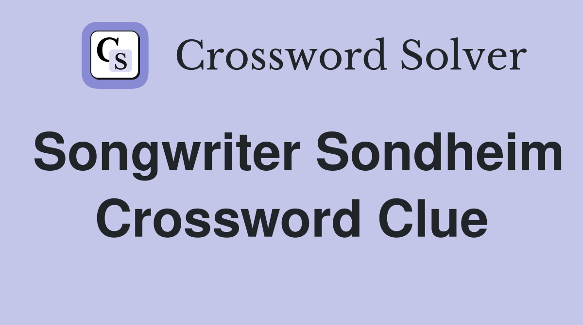 Songwriter Sondheim Crossword Clue