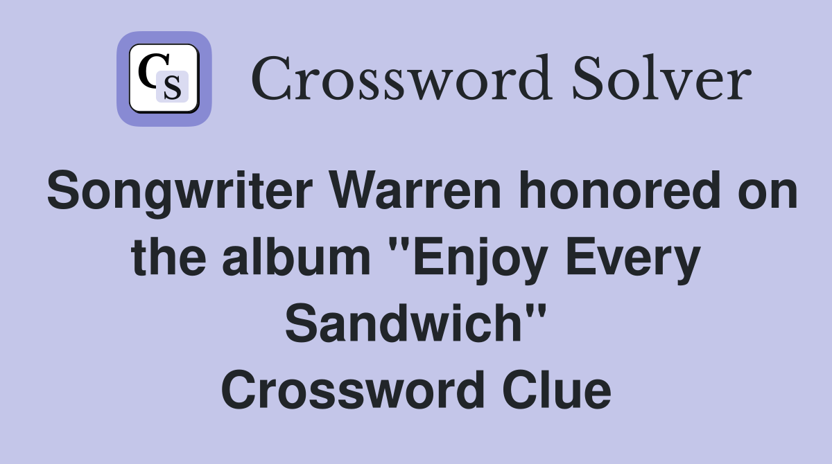 Songwriter Warren honored on the album "Enjoy Every Sandwich" Crossword Clue