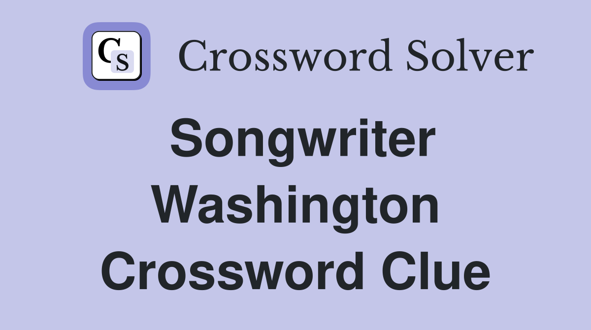 Songwriter Washington Crossword Clue