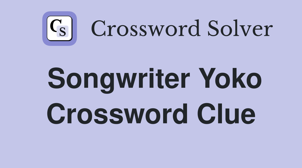 Songwriter Yoko Crossword Clue
