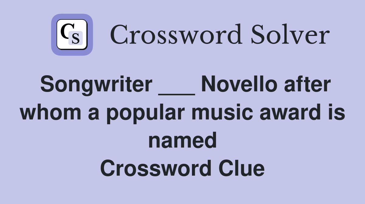Songwriter ___ Novello after whom a popular music award is named Crossword Clue