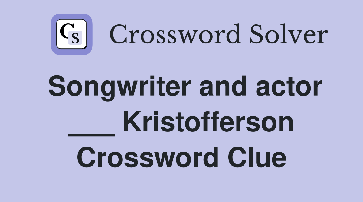 Songwriter and actor ___ Kristofferson Crossword Clue