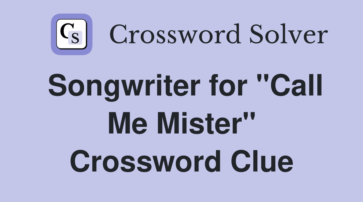 Songwriter for "Call Me Mister" Crossword Clue