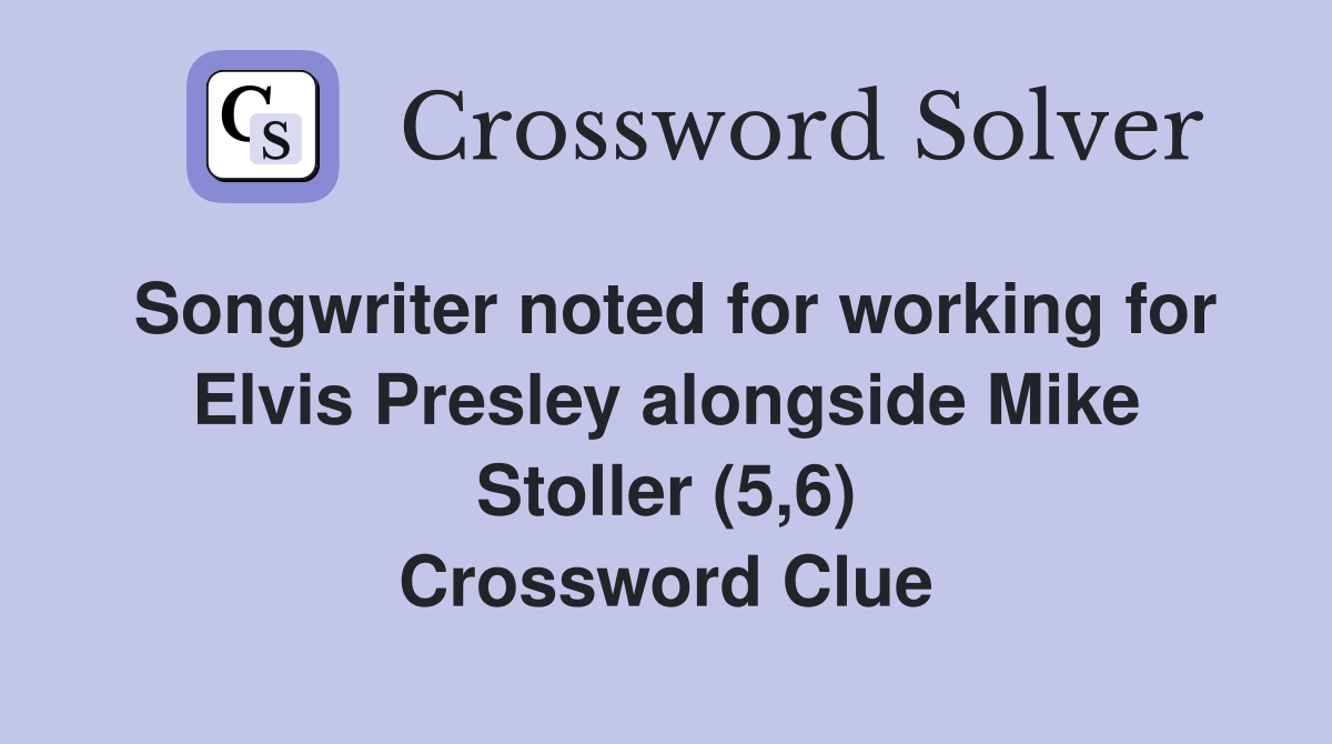 Songwriter noted for working for Elvis Presley alongside Mike Stoller (5,6) Crossword Clue