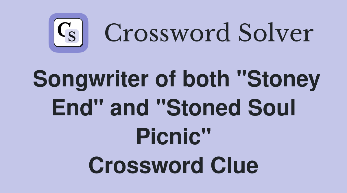 Songwriter of both "Stoney End" and "Stoned Soul Picnic" Crossword Clue