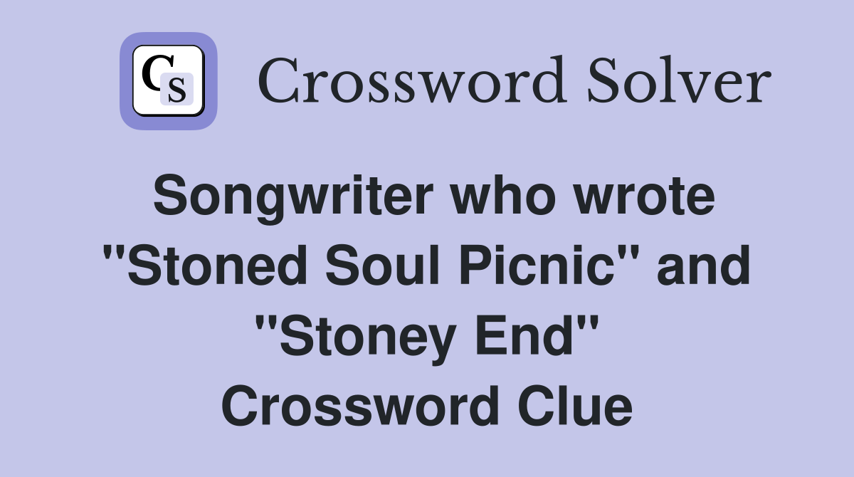 Songwriter who wrote "Stoned Soul Picnic" and "Stoney End" Crossword Clue