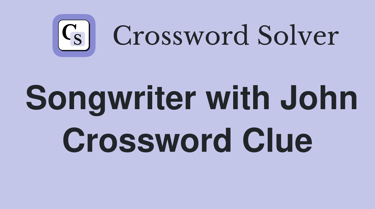 Songwriter with John Crossword Clue