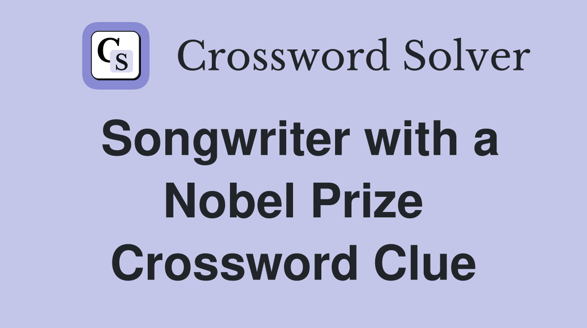 Songwriter with a Nobel Prize Crossword Clue