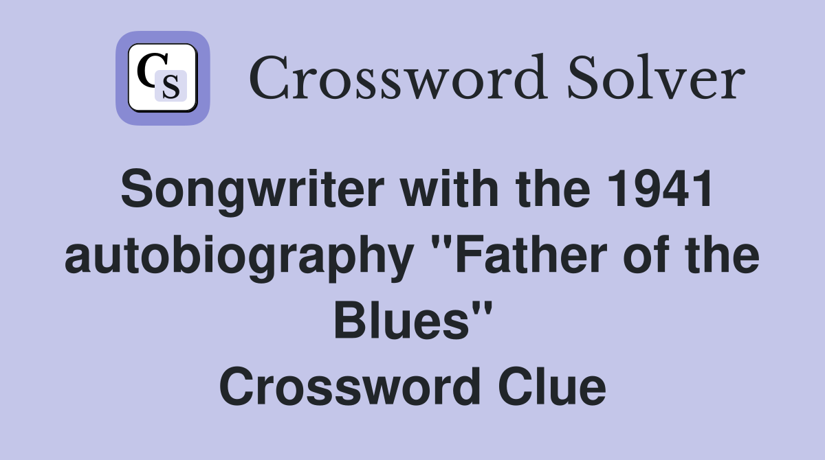 Songwriter with the 1941 autobiography "Father of the Blues" Crossword Clue