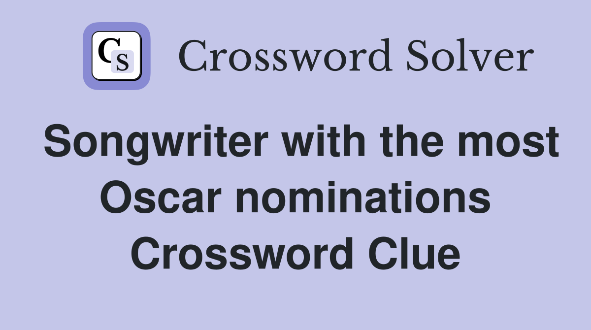 Songwriter with the most Oscar nominations Crossword Clue