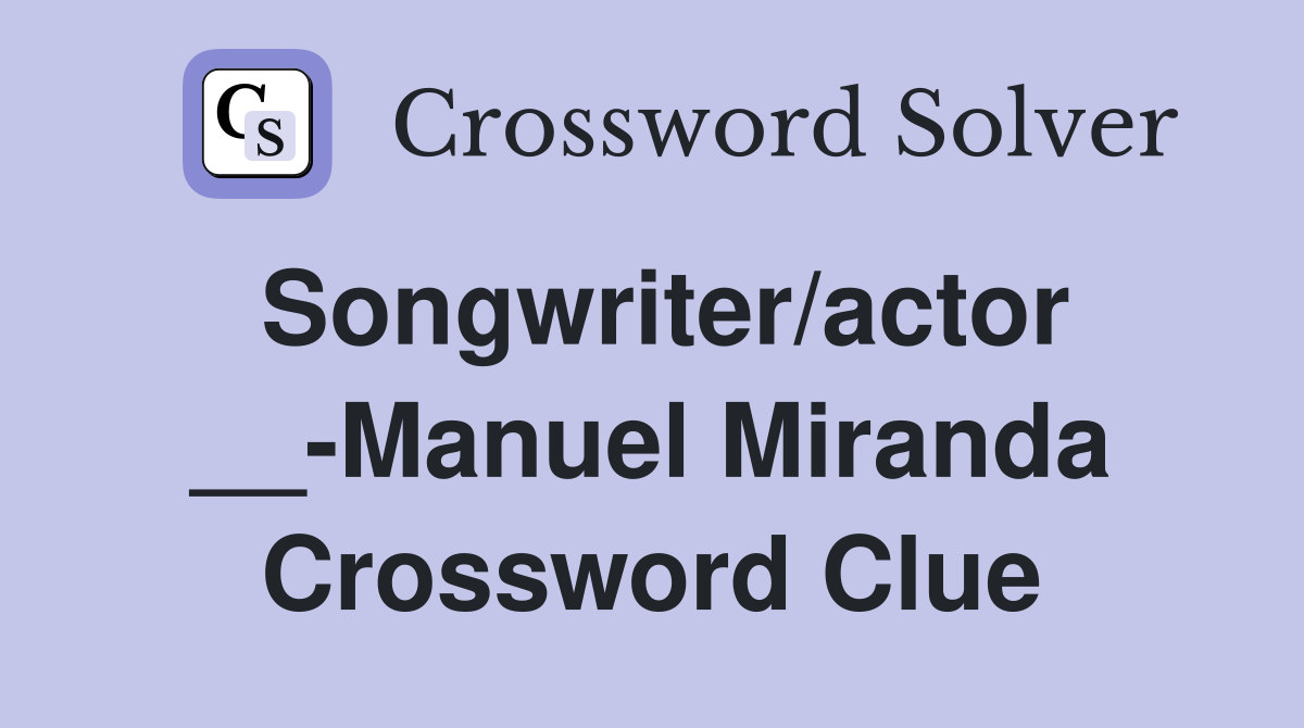Songwriter/actor __-Manuel Miranda Crossword Clue
