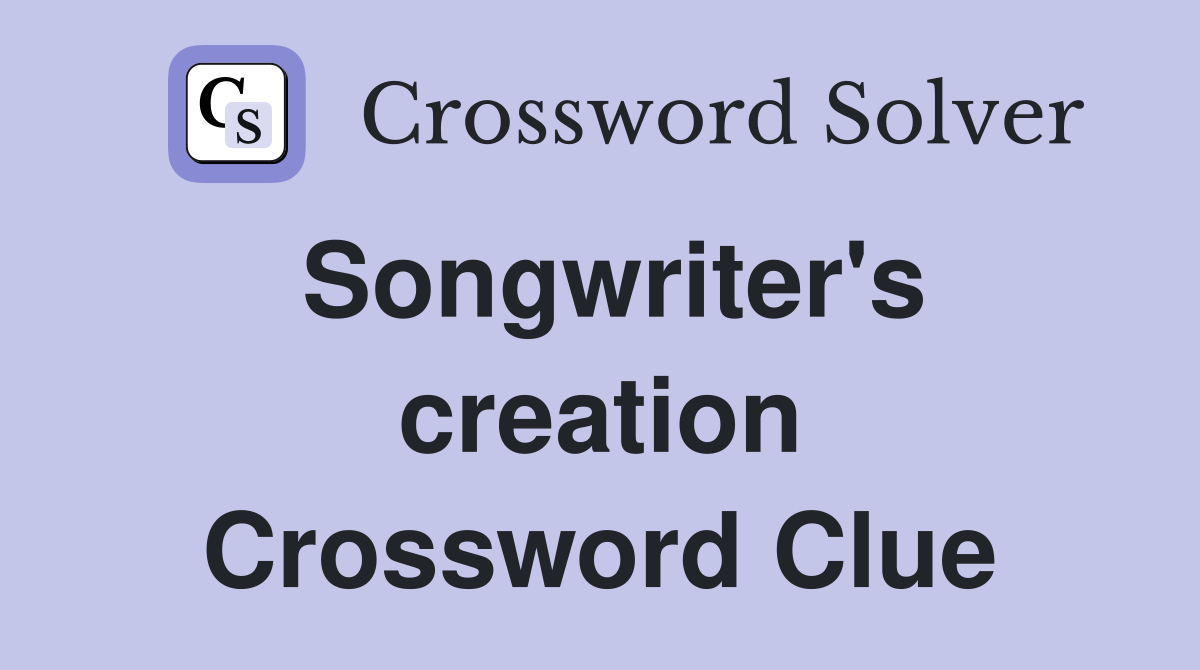 Songwriter's creation Crossword Clue