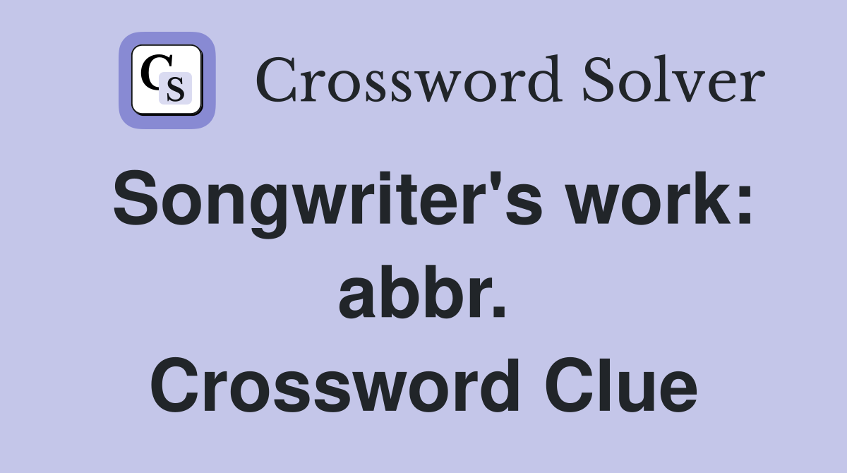 Songwriter's work: abbr. Crossword Clue