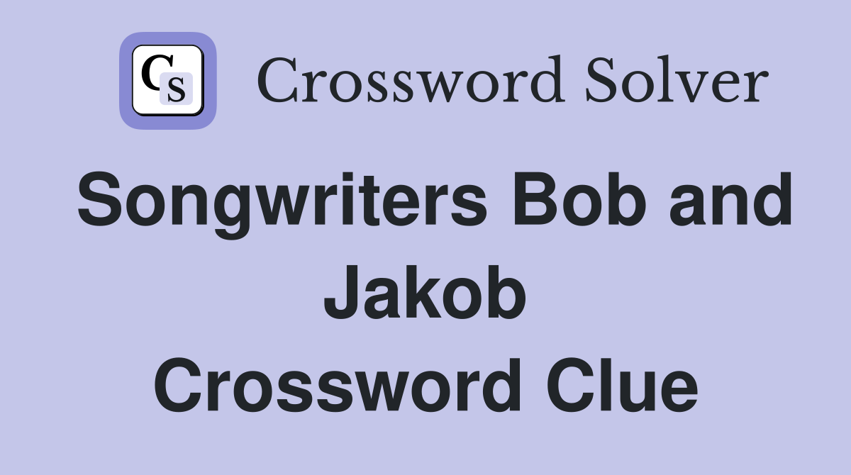 Songwriters Bob and Jakob Crossword Clue