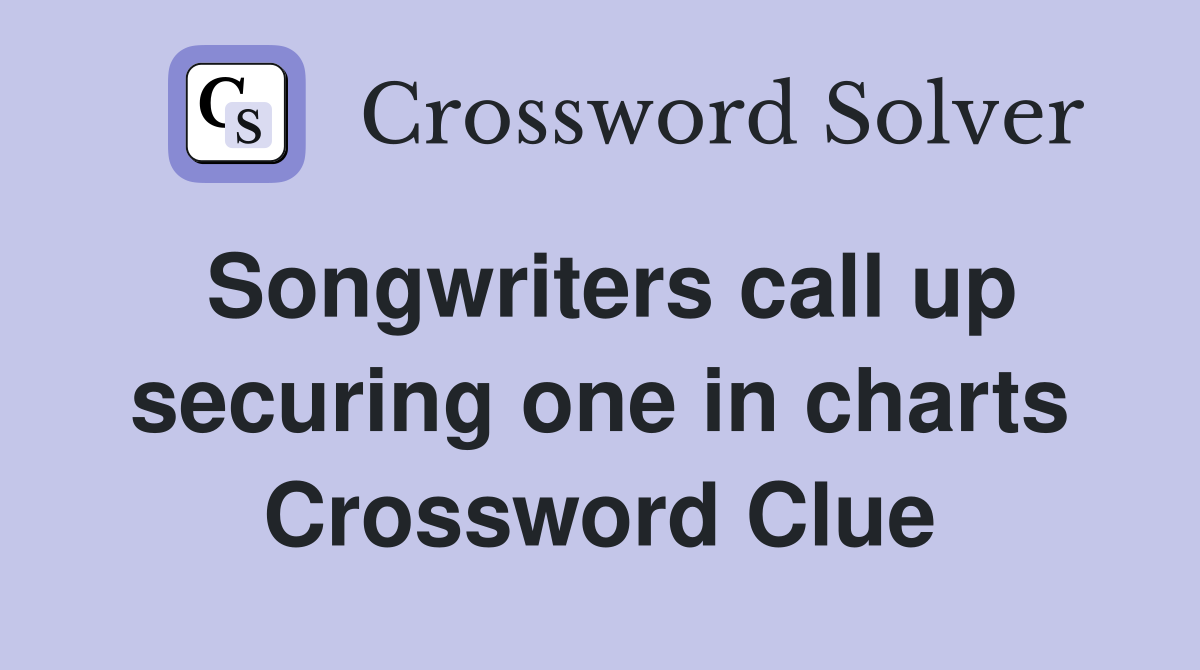 Songwriters call up securing one in charts Crossword Clue