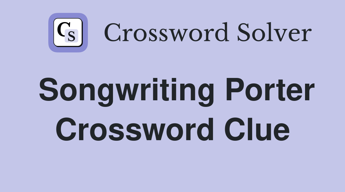 Songwriting Porter Crossword Clue
