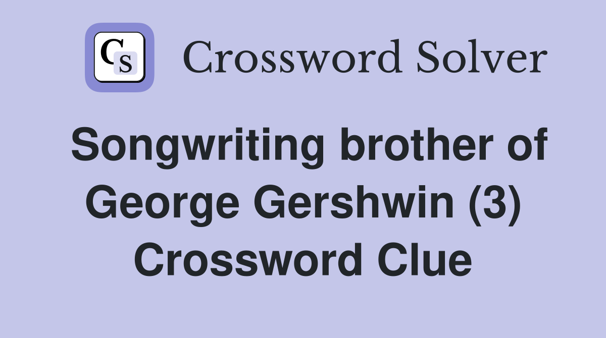 Songwriting brother of George Gershwin (3) Crossword Clue