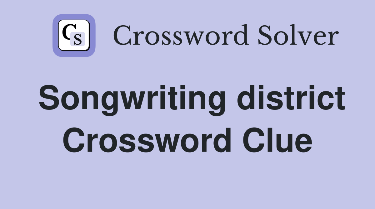Songwriting district Crossword Clue