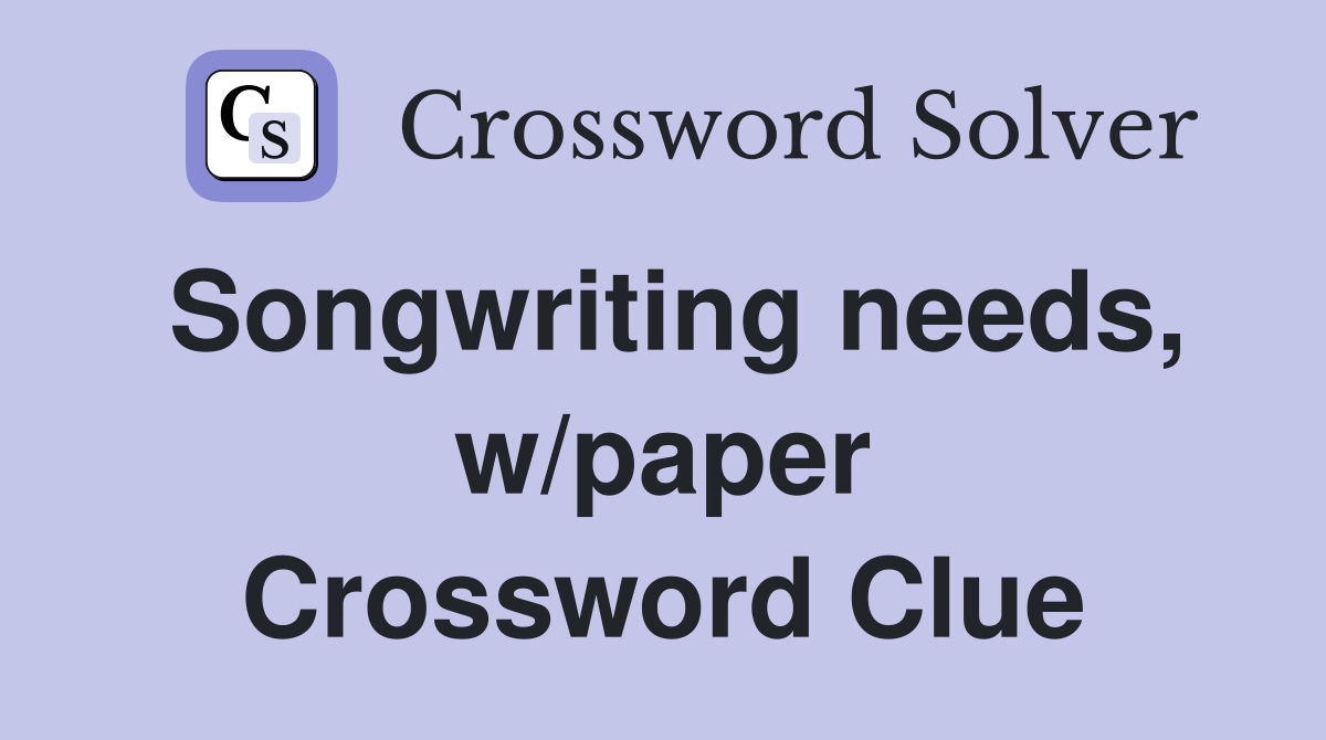 Songwriting needs, w/paper Crossword Clue
